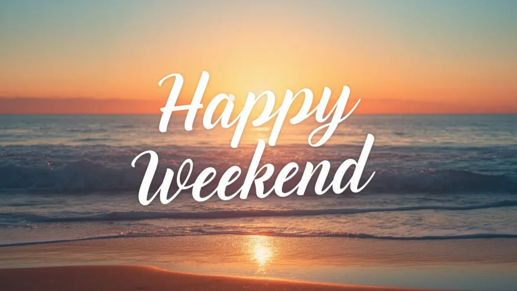 Heartfelt Happy Weekend Wishes
